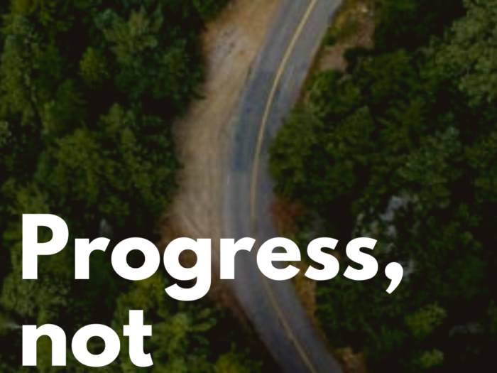 Progress, Not Perfection